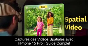 Capturez des Vidéos Spatiales avec l&rsquo;iPhone 15 Pro : Guide Complet