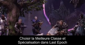 Choisir la Meilleure Classe et Spécialisation dans Last Epoch