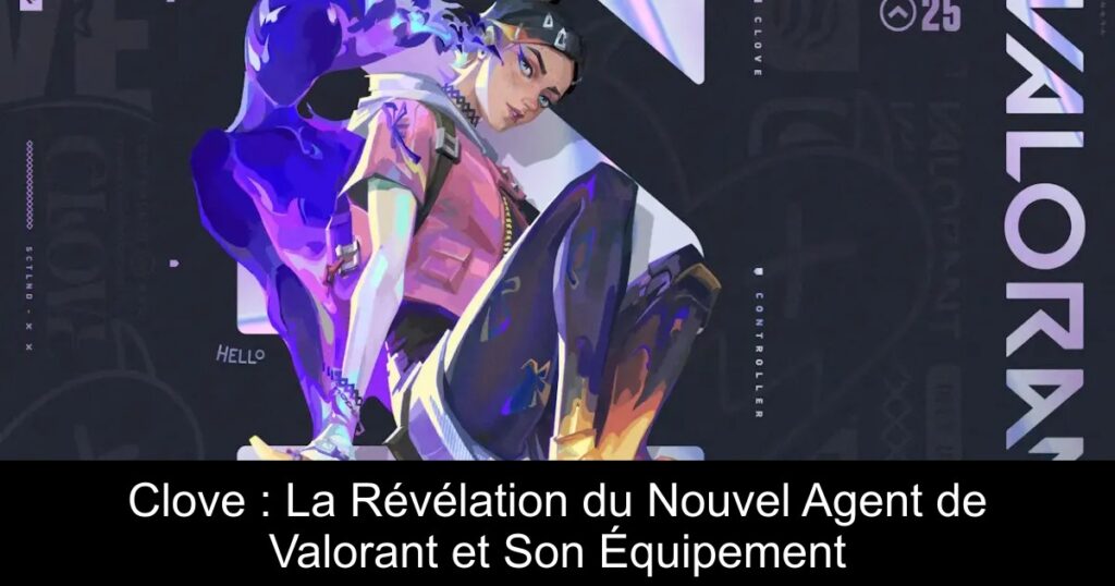 Clove : La Révélation du Nouvel Agent de Valorant et Son Équipement