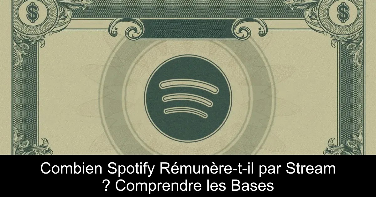 Combien Spotify Rémunère-t-il par Stream ? Comprendre les Bases