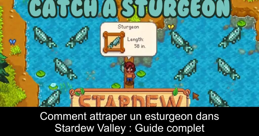 Comment attraper un esturgeon dans Stardew Valley : Guide complet