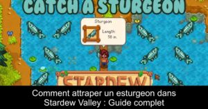 Comment attraper un esturgeon dans Stardew Valley : Guide complet