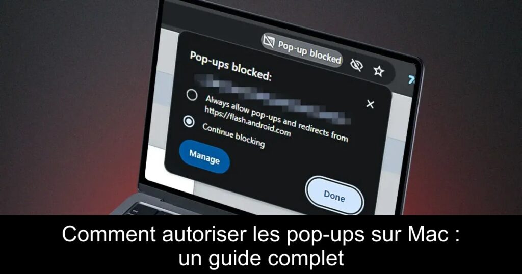 Comment autoriser les pop-ups sur Mac : un guide complet