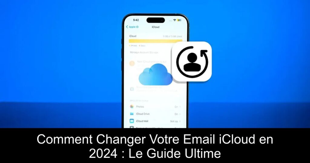 Comment Changer Votre Email iCloud en 2024 : Le Guide Ultime