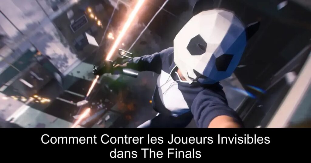 Comment Contrer les Joueurs Invisibles dans The Finals