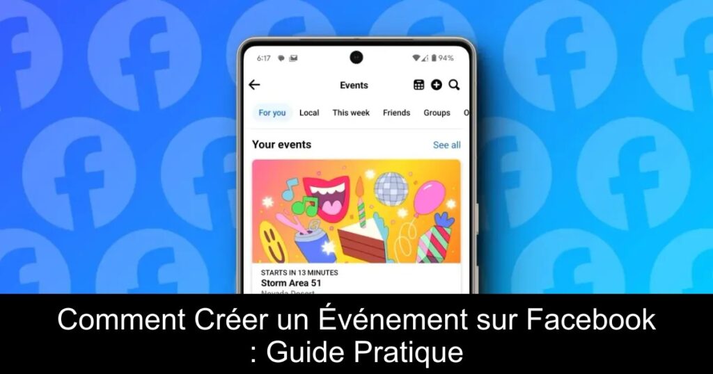 Comment Créer un Événement sur Facebook : Guide Pratique