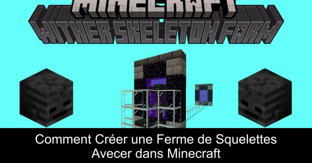 Comment Créer une Ferme de Squelettes Avecer dans Minecraft
