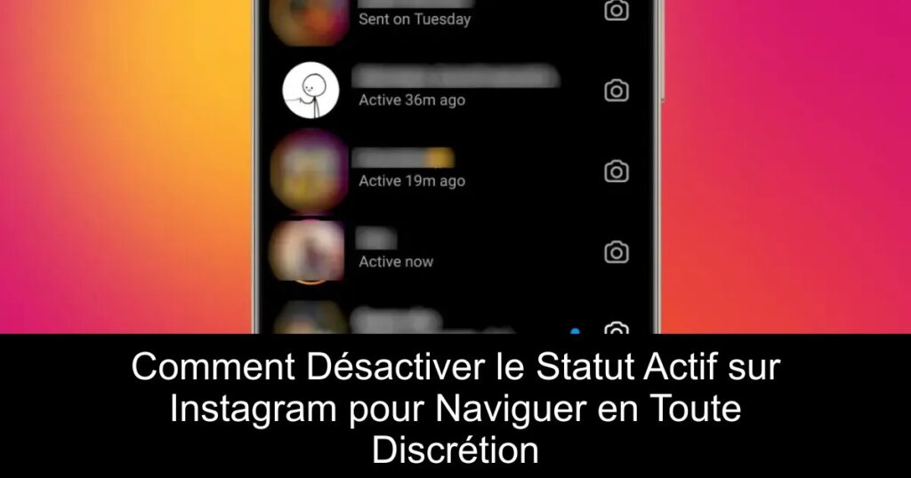Comment Désactiver le Statut Actif sur Instagram pour Naviguer en Toute Discrétion