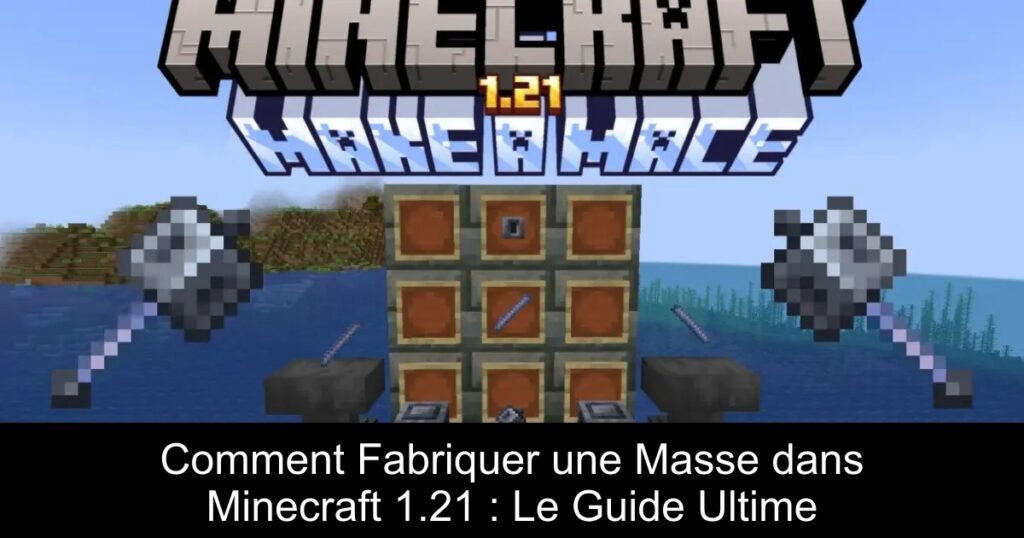 Comment Fabriquer une Masse dans Minecraft 1.21 : Le Guide Ultime