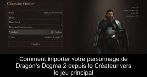 Comment importer votre personnage de Dragon&rsquo;s Dogma 2 depuis le Créateur vers le jeu principal