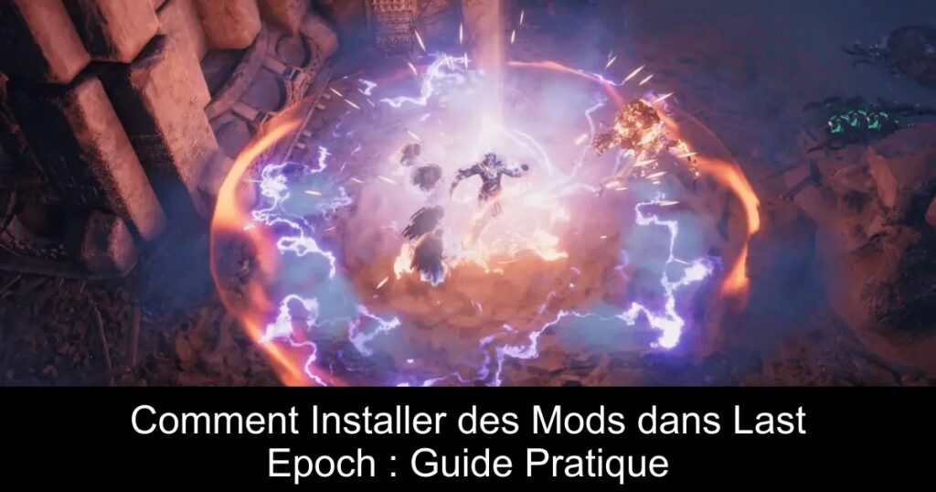 Comment Installer des Mods dans Last Epoch : Guide Pratique