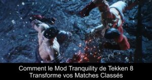 Comment le Mod Tranquility de Tekken 8 Transforme vos Matches Classés