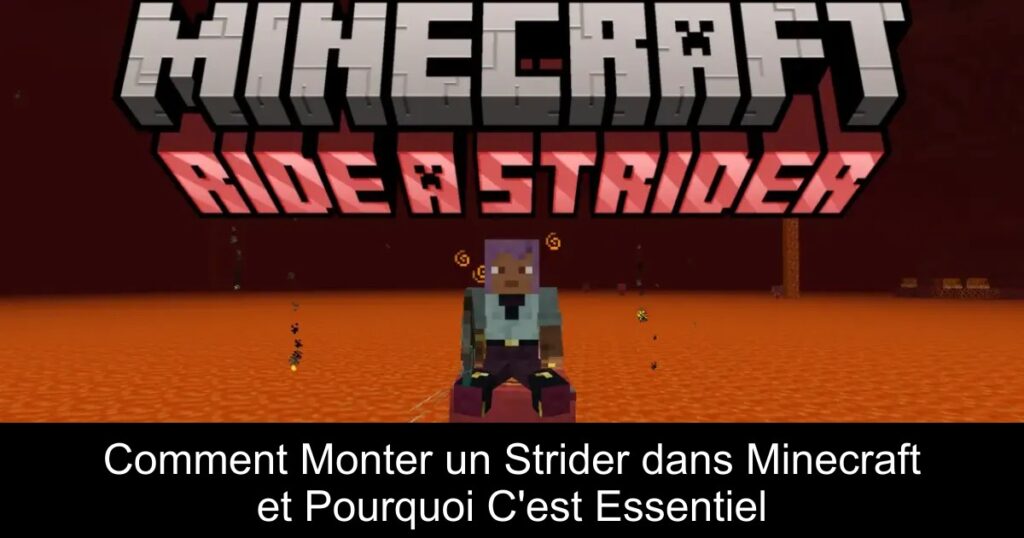 Comment Monter un Strider dans Minecraft et Pourquoi C&rsquo;est Essentiel