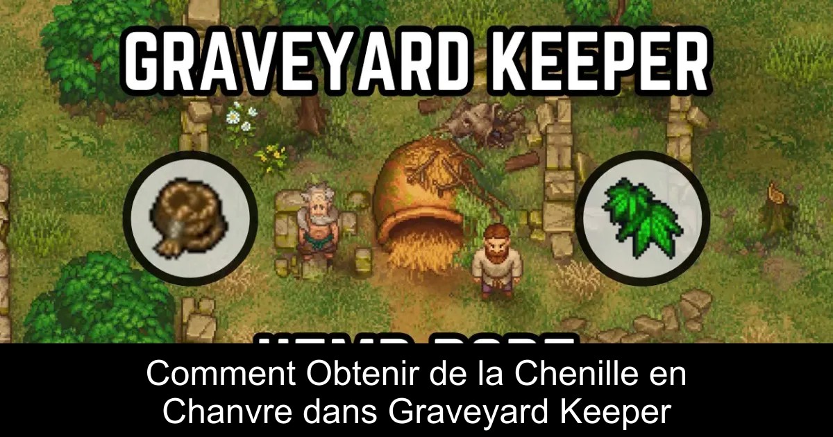 Comment Obtenir de la Chenille en Chanvre dans Graveyard Keeper