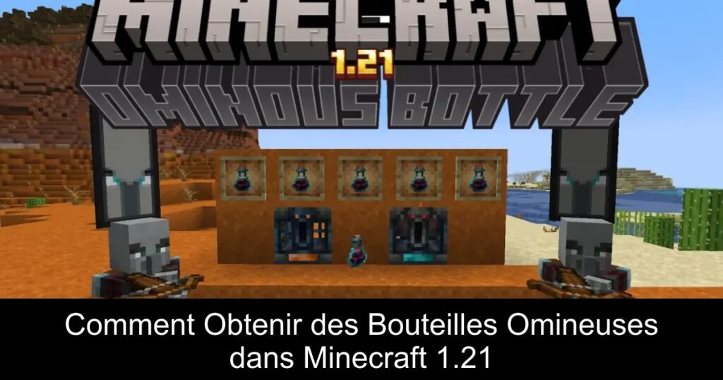 Comment Obtenir des Bouteilles Omineuses dans Minecraft 1.21