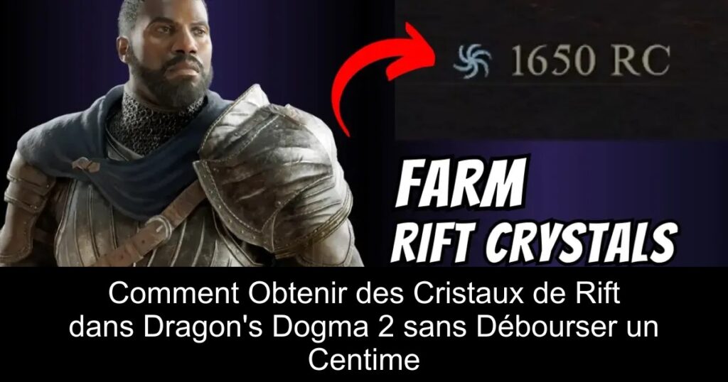 Comment Obtenir des Cristaux de Rift dans Dragon&rsquo;s Dogma 2 sans Débourser un Centime