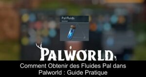 Comment Obtenir des Fluides Pal dans Palworld : Guide Pratique