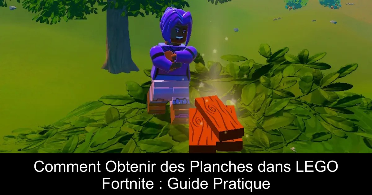 Comment Obtenir des Planches dans LEGO Fortnite : Guide Pratique