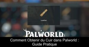 Comment Obtenir du Cuir dans Palworld : Guide Pratique