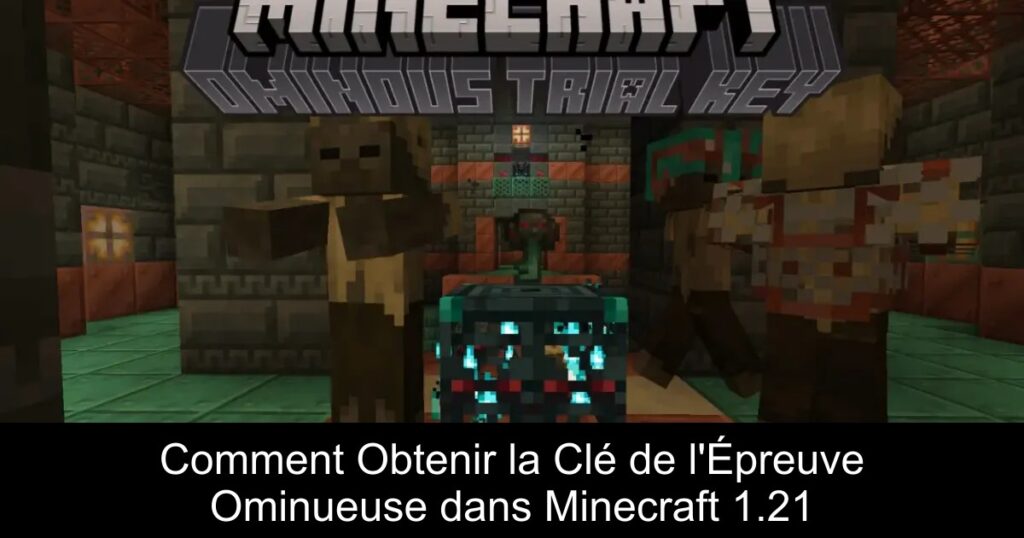 Comment Obtenir la Clé de l&rsquo;Épreuve Ominueuse dans Minecraft 1.21