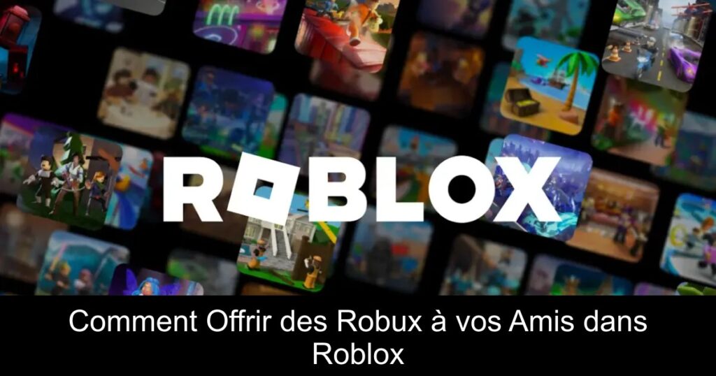 Comment Offrir des Robux à vos Amis dans Roblox