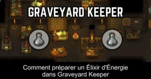 Comment préparer un Élixir d&rsquo;Énergie dans Graveyard Keeper