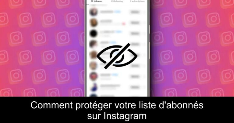 Comment protéger votre liste d'abonnés sur Instagram