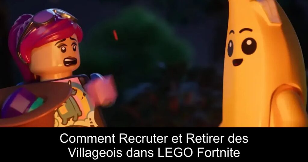 Comment Recruter et Retirer des Villageois dans LEGO Fortnite