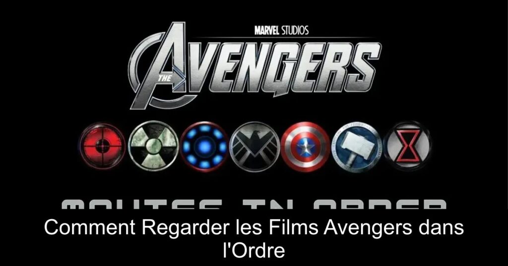 Comment Regarder les Films Avengers dans l&rsquo;Ordre