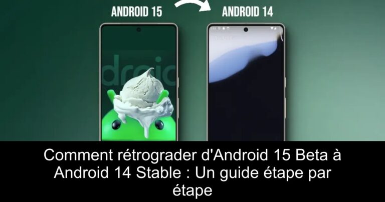 Comment rétrograder d'Android 15 Beta à Android 14 Stable : Un guide étape par étape