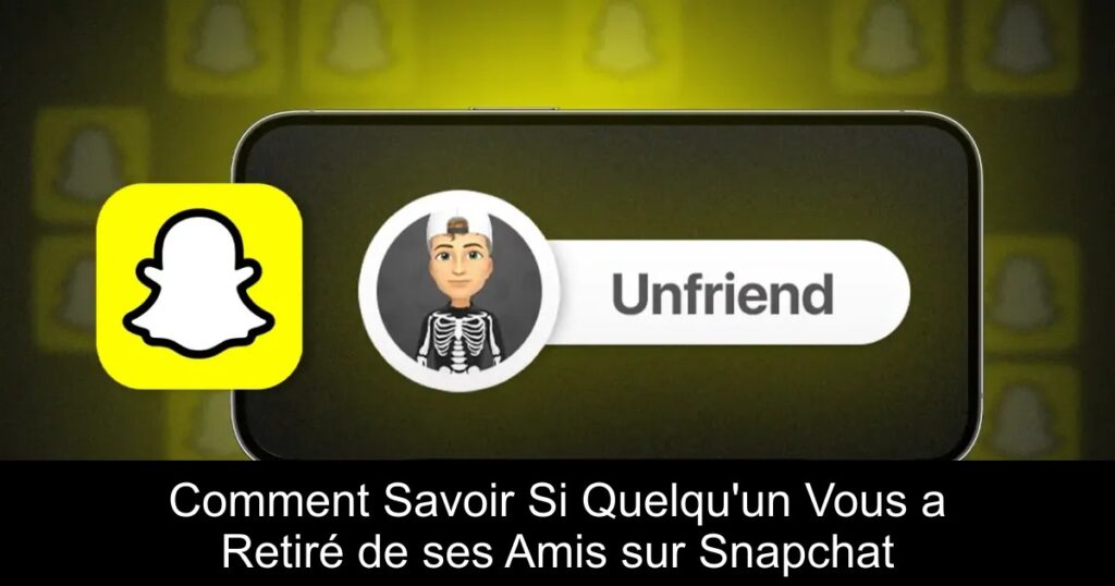 Comment Savoir Si Quelqu&rsquo;un Vous a Retiré de ses Amis sur Snapchat