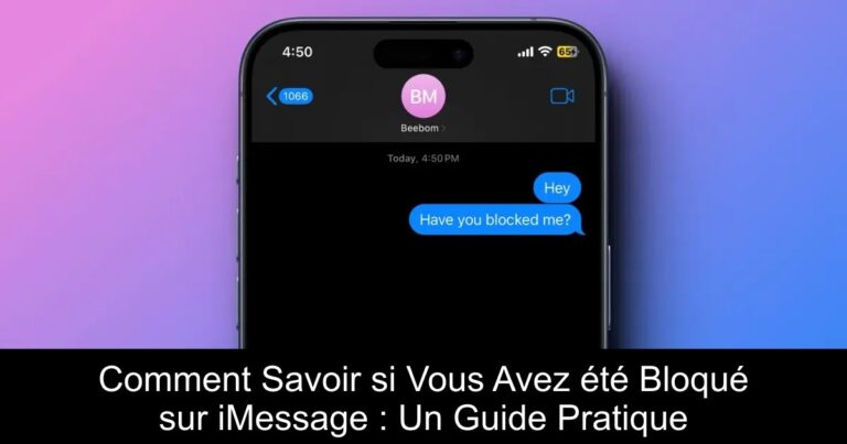 Comment Savoir si Vous Avez été Bloqué sur iMessage : Un Guide Pratique