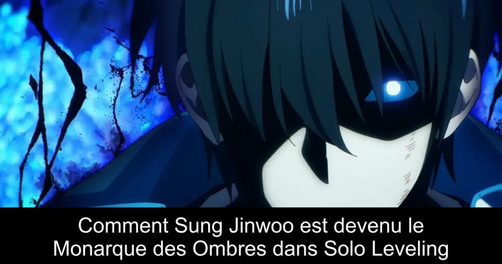 Comment Sung Jinwoo est devenu le Monarque des Ombres dans Solo Leveling