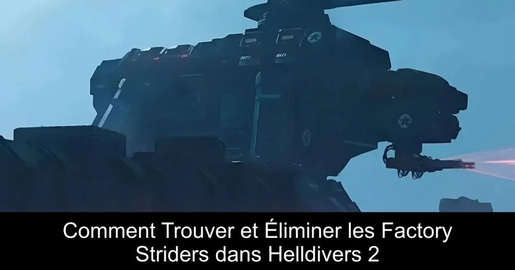 Comment Trouver et Éliminer les Factory Striders dans Helldivers 2