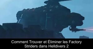 Comment Trouver et Éliminer les Factory Striders dans Helldivers 2