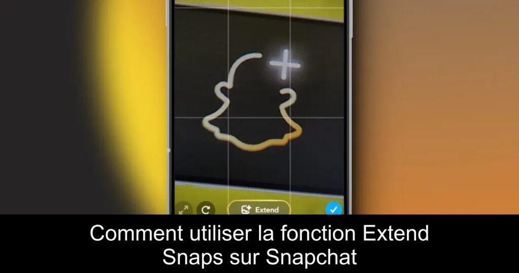 Comment utiliser la fonction Extend Snaps sur Snapchat