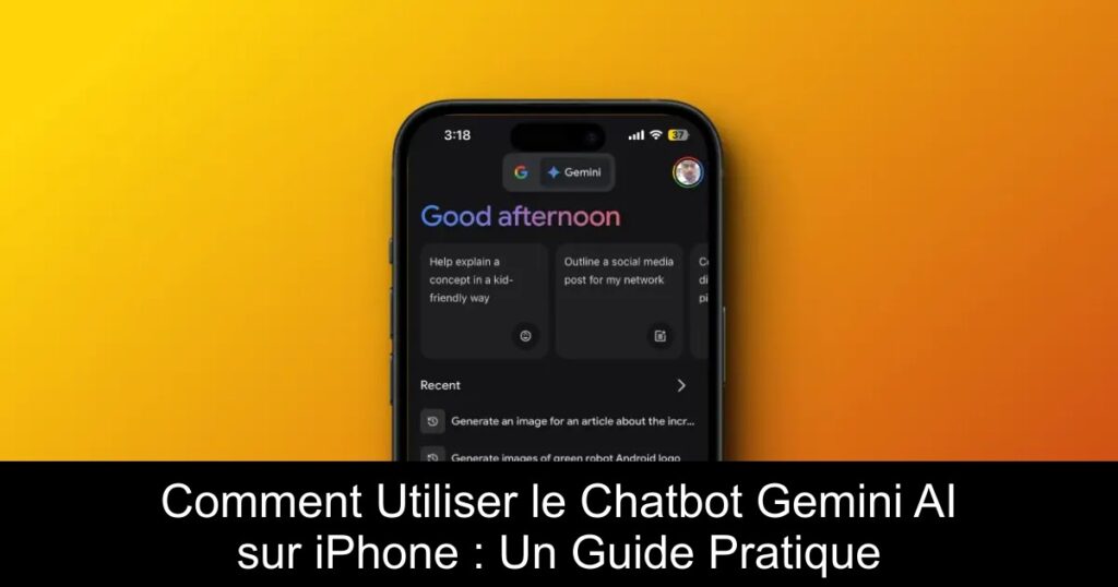 Comment Utiliser le Chatbot Gemini AI sur iPhone : Un Guide Pratique