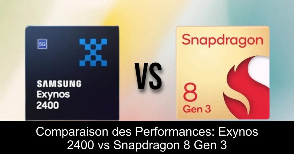 Comparaison des Performances: Exynos 2400 vs Snapdragon 8 Gen 3