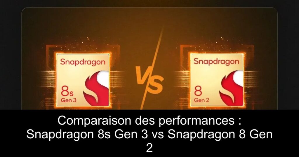 Comparaison des performances : Snapdragon 8s Gen 3 vs Snapdragon 8 Gen 2