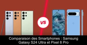 Comparaison des Smartphones : Samsung Galaxy S24 Ultra et Pixel 8 Pro
