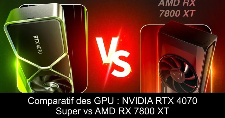 Comparatif des GPU : NVIDIA RTX 4070 Super vs AMD RX 7800 XT