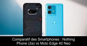 Comparatif des Smartphones : Nothing Phone (2a) vs Moto Edge 40 Neo