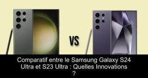 Comparatif entre le Samsung Galaxy S24 Ultra et S23 Ultra : Quelles Innovations ?
