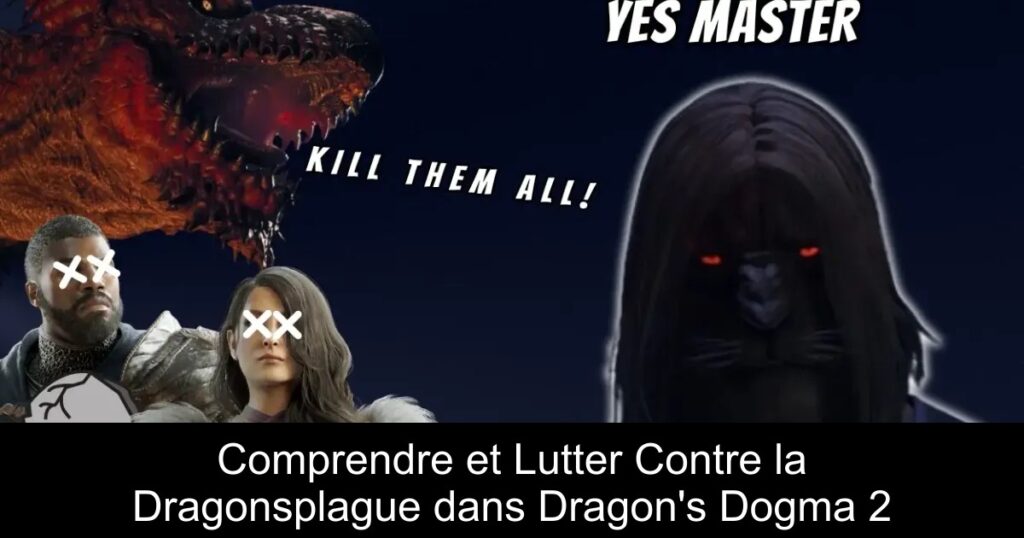 Comprendre et Lutter Contre la Dragonsplague dans Dragon&rsquo;s Dogma 2