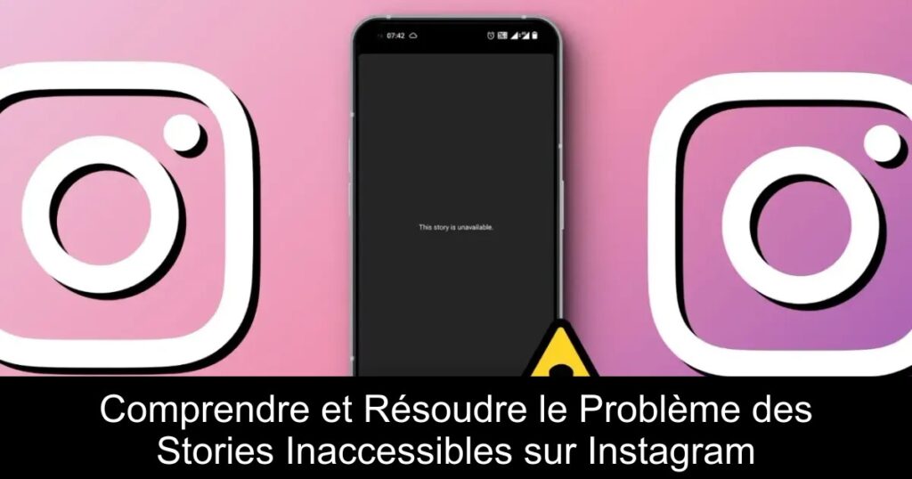 Comprendre et Résoudre le Problème des Stories Inaccessibles sur Instagram