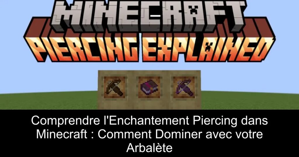 Comprendre l&rsquo;Enchantement Piercing dans Minecraft : Comment Dominer avec votre Arbalète