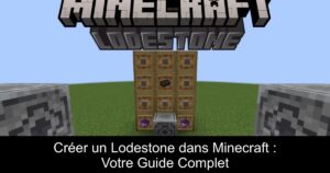 Créer un Lodestone dans Minecraft : Votre Guide Complet