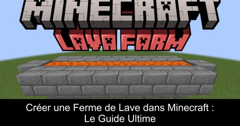 Créer une Ferme de Lave dans Minecraft : Le Guide Ultime