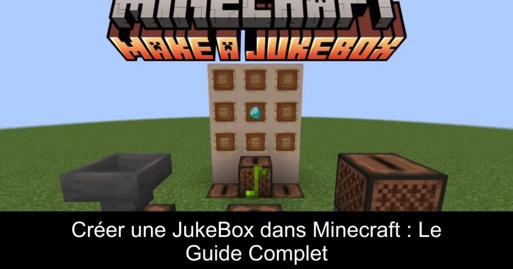 Créer une JukeBox dans Minecraft : Le Guide Complet