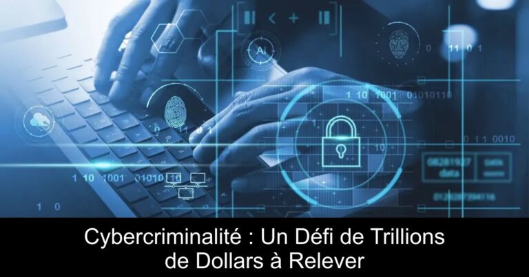 Cybercriminalité : Un Défi de Trillions de Dollars à Relever